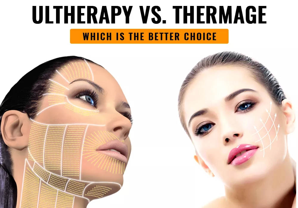 Ultherapy vs Thermage: which skin tightening treatment is the better choice